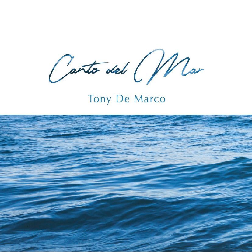 Tony De Marco “Canto Del Mar” Dema Music 2018